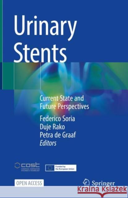 Urinary Stents: Current State and Future Perspectives Federico Soria Duje Rako Petra de Graaf 9783031044830 Springer International Publishing AG
