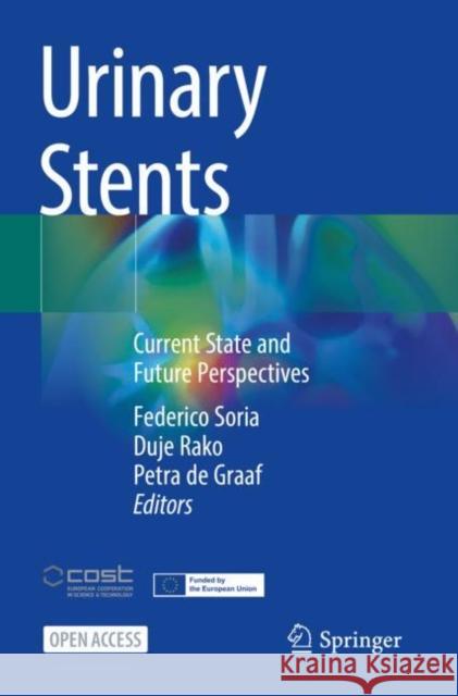 Urinary Stents: Current State and Future Perspectives Soria, Federico 9783031044861 Springer International Publishing