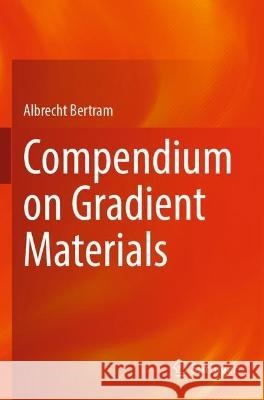 Compendium on Gradient Materials Albrecht Bertram 9783031045028