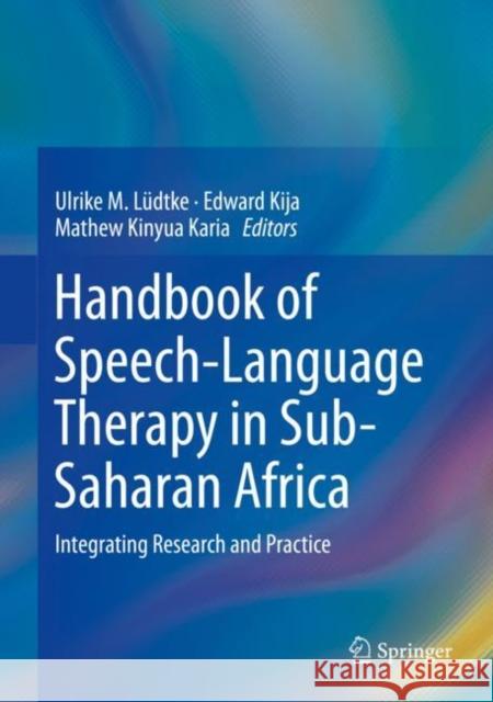 Handbook of Speech-Language Therapy in Sub-Saharan Africa: Integrating Research and Practice Ulrike M. L?dtke Edward Kija Mathew Kinyua Karia 9783031045035 Springer