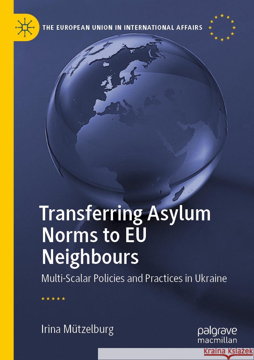 Transferring Asylum Norms to EU Neighbours Irina Mützelburg 9783031045301 Springer International Publishing