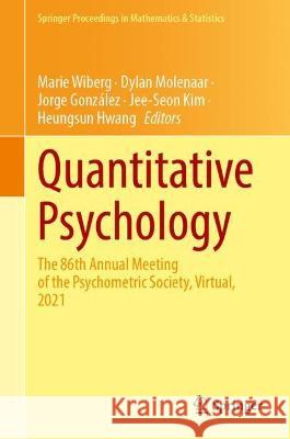 Quantitative Psychology: The 86th Annual Meeting of the Psychometric Society, Virtual, 2021 Marie Wiberg Dylan Molenaar Jorge Gonzalez 9783031045714