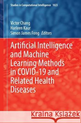 Artificial Intelligence and Machine Learning Methods in Covid-19 and Related Health Diseases Chang, Victor 9783031045967
