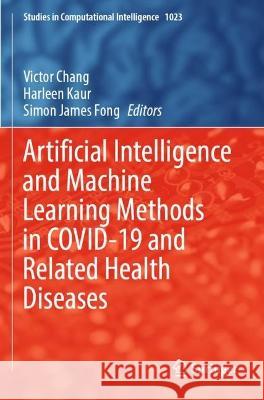 Artificial Intelligence and Machine Learning Methods in COVID-19 and Related Health Diseases  9783031045998 Springer International Publishing