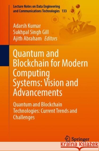 Quantum and Blockchain for Modern Computing Systems: Vision and Advancements: Quantum and Blockchain Technologies: Current Trends and Challenges Kumar, Adarsh 9783031046124