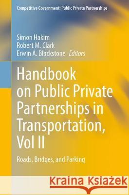 Handbook on Public Private Partnerships in Transportation, Vol II: Roads, Bridges, and Parking Hakim, Simon 9783031046278 Springer International Publishing