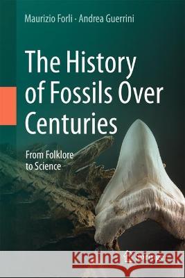 The History of Fossils Over Centuries: From Folklore to Science Forli, Maurizio 9783031046865 Springer International Publishing