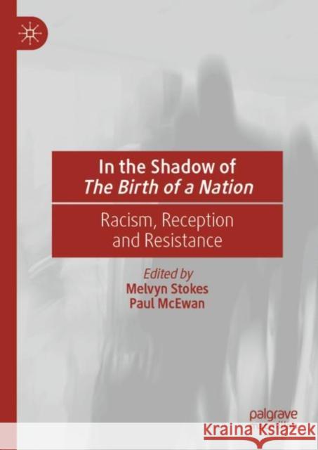 In the Shadow of the Birth of a Nation: Racism, Reception and Resistance Stokes, Melvyn 9783031047367 Springer International Publishing AG