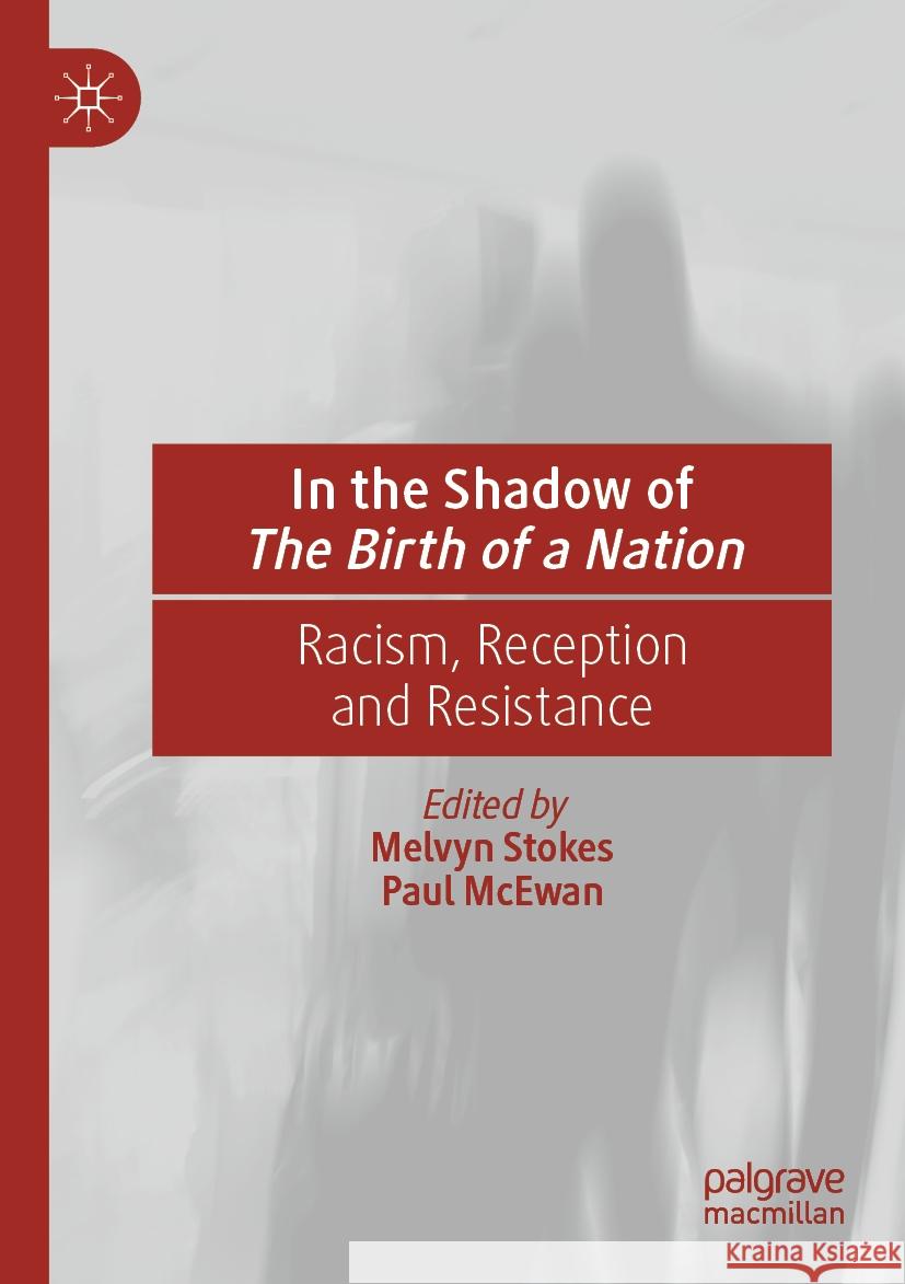 In the Shadow of the Birth of a Nation: Racism, Reception and Resistance Melvyn Stokes Paul McEwan 9783031047398 Palgrave MacMillan