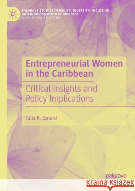 Entrepreneurial Women in the Caribbean: Critical Insights and Policy Implications Esnard, Talia R. 9783031047510 Springer International Publishing AG