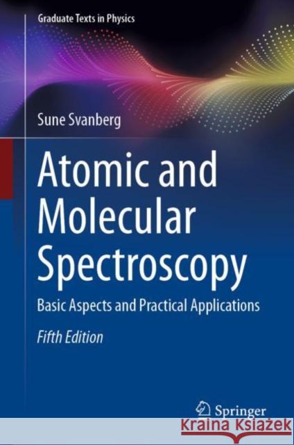 Atomic and Molecular Spectroscopy: Basic Aspects and Practical Applications Sune Svanberg 9783031047756