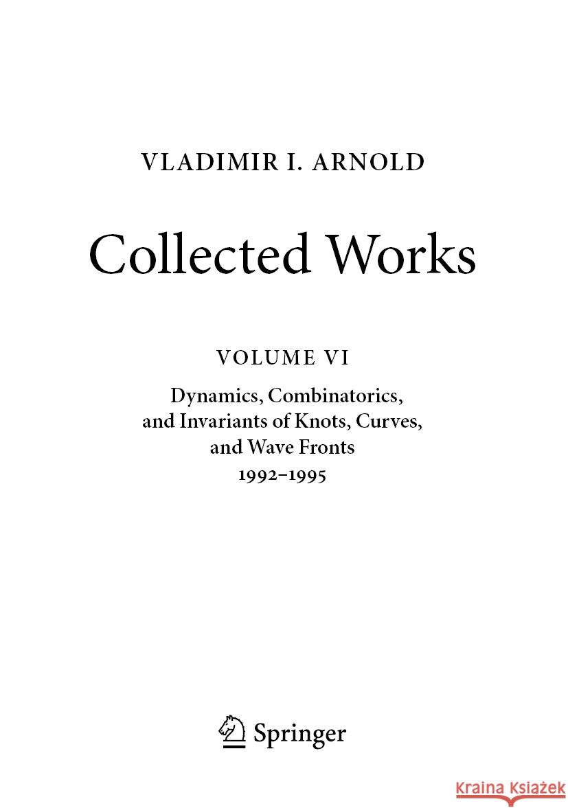 Vladimir I. Arnold--Collected Works: Dynamics, Combinatorics, and Invariants of Knots, Curves, and Wave Fronts 1992-1995 Vladimir I. Arnold Alexander B. Givental Boris A. Khesin 9783031048036