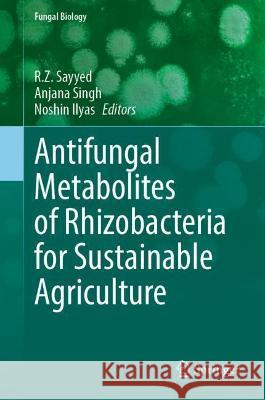Antifungal Metabolites of Rhizobacteria for Sustainable Agriculture  9783031048043 Springer International Publishing