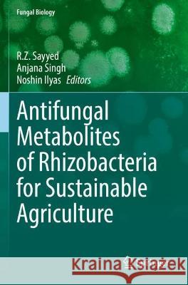 Antifungal Metabolites of Rhizobacteria for Sustainable Agriculture  9783031048074 Springer International Publishing