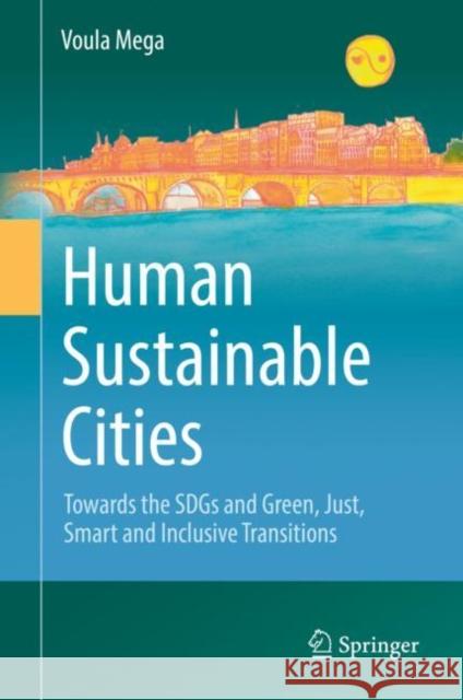 Human Sustainable Cities: Towards the Sdgs and Green, Just, Smart and Inclusive Transitions Mega, Voula 9783031048395 Springer International Publishing