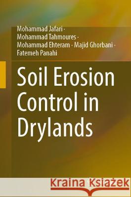 Soil Erosion Control in Drylands Jafari, Mohammad, Mohammad Tahmoures, Mohammad Ehteram 9783031048586