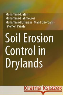 Soil Erosion Control in Drylands Jafari, Mohammad, Mohammad Tahmoures, Mohammad Ehteram 9783031048616