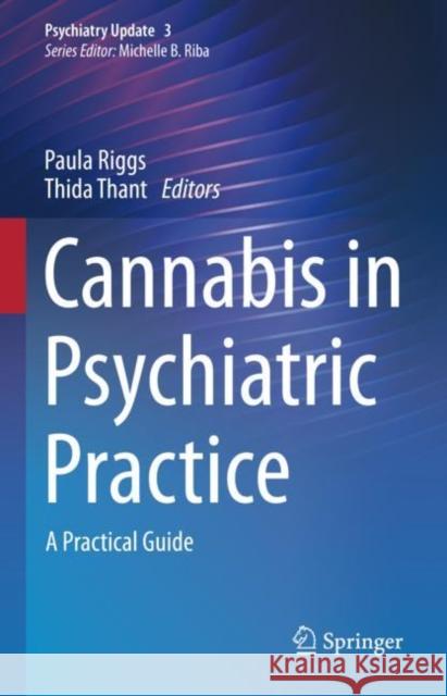 Cannabis in Psychiatric Practice: A Practical Guide Riggs, Paula 9783031048739