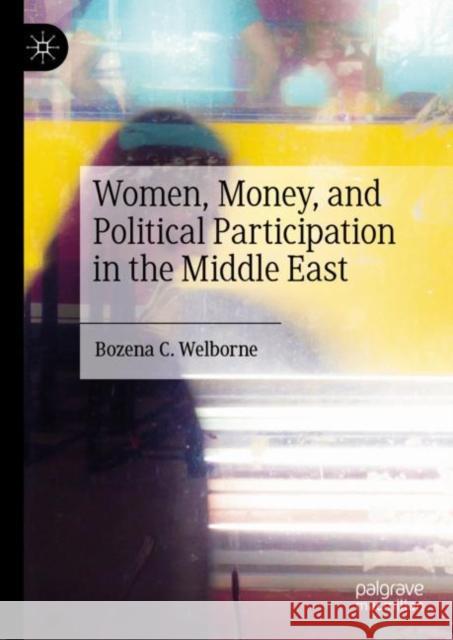 Women, Money, and Political Participation in the Middle East Bozena C. Welborne 9783031048760