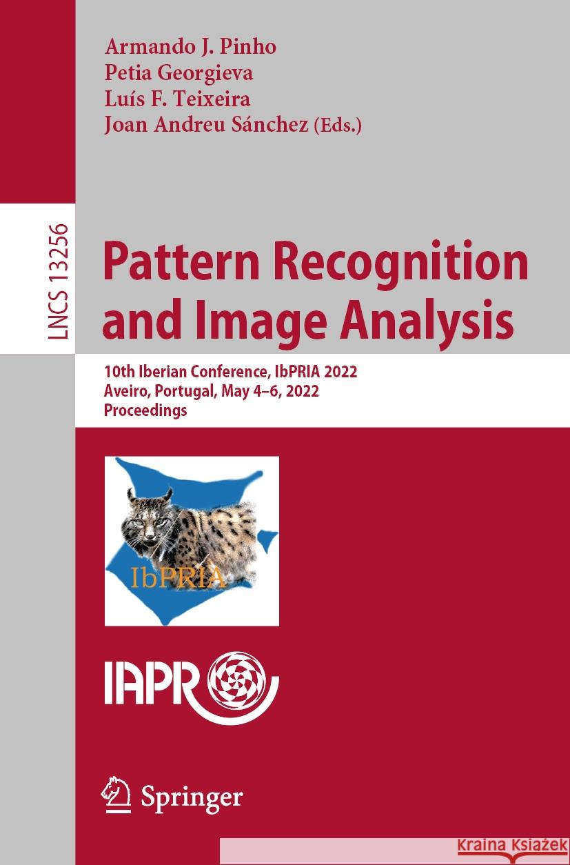 Pattern Recognition and Image Analysis: 10th Iberian Conference, Ibpria 2022, Aveiro, Portugal, May 4-6, 2022, Proceedings Pinho, Armando J. 9783031048807