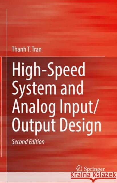 High-Speed System and Analog Input/Output Design Thanh T. Tran 9783031049538
