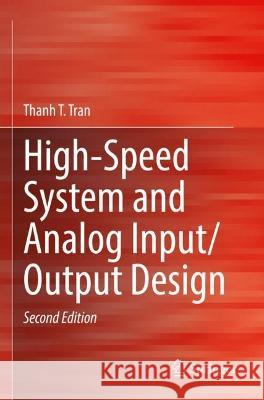 High-Speed System and Analog Input/Output Design  Thanh T. Tran 9783031049569