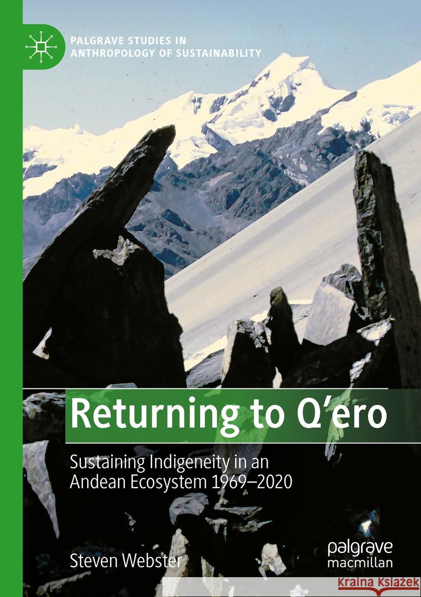 Returning to q'Ero: Sustaining Indigeneity in an Andean Ecosystem 1969-2020 Steven Webster 9783031049743