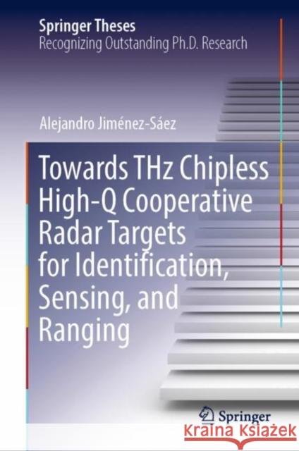 Towards Thz Chipless High-Q Cooperative Radar Targets for Identification, Sensing, and Ranging Jiménez-Sáez, Alejandro 9783031049750