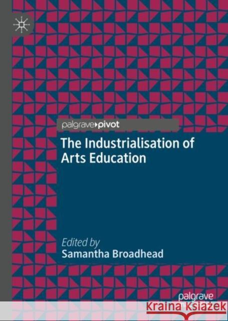 The Industrialisation of Arts Education  9783031050169 Springer International Publishing AG