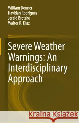 Severe Weather Warnings: An Interdisciplinary Approach William Donner, Havidan Rodriguez, Jerald Brotzge 9783031050305