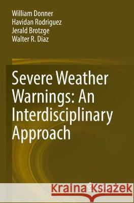 Severe Weather Warnings: An Interdisciplinary Approach William Donner, Havidan Rodriguez, Jerald Brotzge 9783031050336 Springer International Publishing