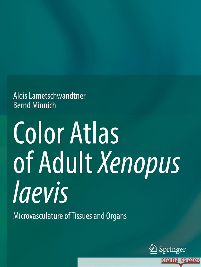 Color Atlas of Adult Xenopus laevis Alois Lametschwandtner, Minnich, Bernd 9783031051128 Springer International Publishing