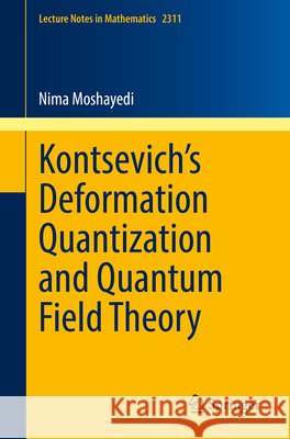 Kontsevich's Deformation Quantization and Quantum Field Theory Moshayedi, Nima 9783031051210 Springer International Publishing