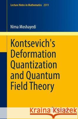 Kontsevich's Deformation Quantization and Quantum Field Theory Moshayedi, Nima 9783031051210 Springer International Publishing