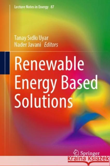 Renewable Energy Based Solutions Tanay Sıdkı Uyar Nader Javani 9783031051241 Springer