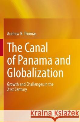 The Canal of Panama and Globalization Andrew R. Thomas 9783031051548 Springer International Publishing