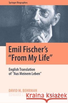 Emil Fischer's ''From My Life'': English Translation of ''Aus Meinem Leben'' Behrman, David M. 9783031051555