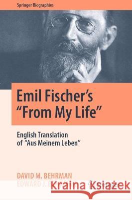 Emil Fischer's ''From My Life'': English Translation of ''Aus Meinem Leben'' Behrman, David M. 9783031051555 Springer International Publishing