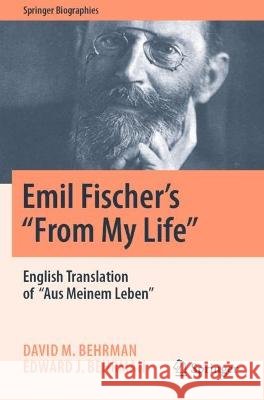 Emil Fischer’s ‘’From My Life’’ David M. Behrman, Edward J. Behrman 9783031051586