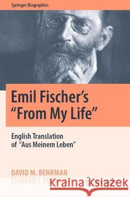 Emil Fischer’s ‘’From My Life’’ David M. Behrman, Edward J. Behrman 9783031051586 Springer International Publishing