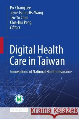 Digital Health Care in Taiwan: Innovations of National Health Insurance Lee, Po-Chang 9783031051593 Springer International Publishing