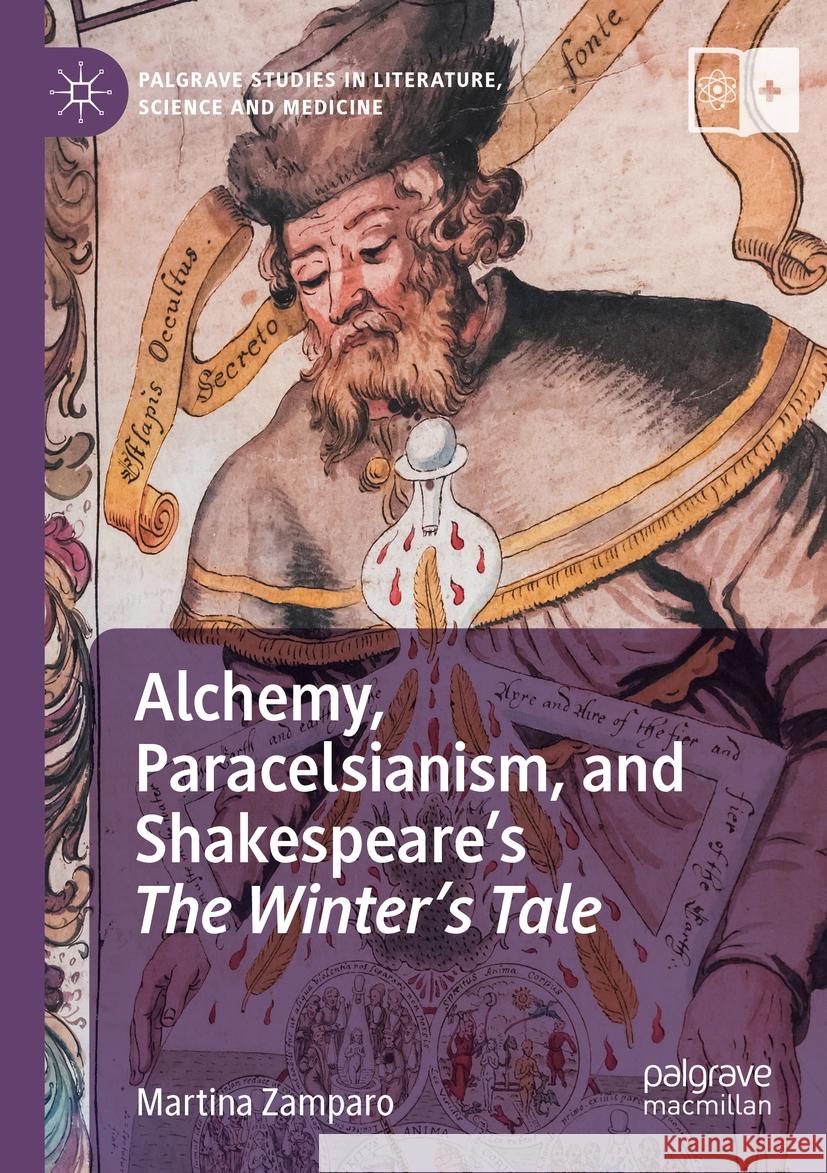 Alchemy, Paracelsianism, and Shakespeare’s The Winter’s Tale  Martina Zamparo 9783031051692 Springer International Publishing