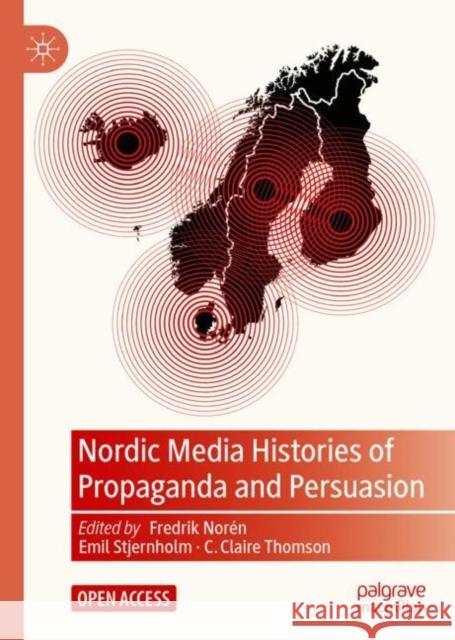 Nordic Media Histories of Propaganda and Persuasion  9783031051708 Springer International Publishing AG