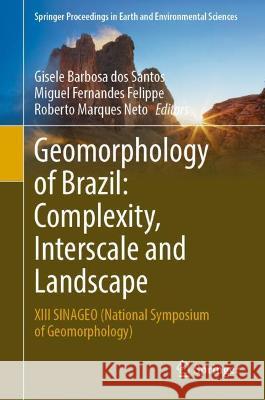 Geomorphology of Brazil: Complexity, Interscale and Landscape: XIII Sinageo (National Symposium of Geomorphology) Barbosa Dos Santos, Gisele 9783031051777 Springer International Publishing AG