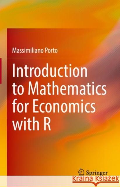 Introduction to Mathematics for Economics with R Massimiliano Porto 9783031052019 Springer International Publishing AG