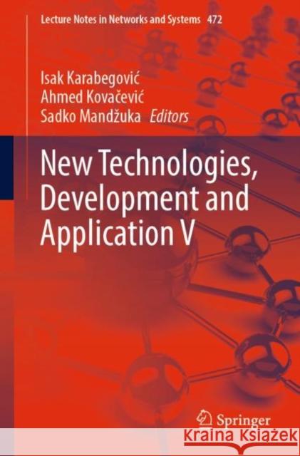 New Technologies, Development and Application V Isak Karabegović, Ahmed Kovačević, Sadko Mandžuka 9783031052293