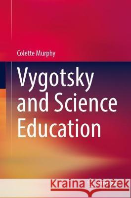 Vygotsky and Science Education Colette Murphy 9783031052439 Springer International Publishing