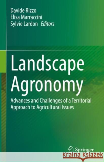 Landscape Agronomy: Advances and Challenges of a Territorial Approach to Agricultural Issues Rizzo, Davide 9783031052613 Springer International Publishing