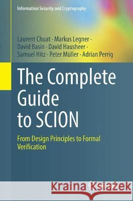 The Complete Guide to Scion: From Design Principles to Formal Verification Chuat, Laurent 9783031052873 Springer International Publishing