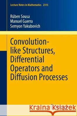 Convolution-Like Structures, Differential Operators and Diffusion Processes Sousa, Rúben 9783031052958 Springer International Publishing